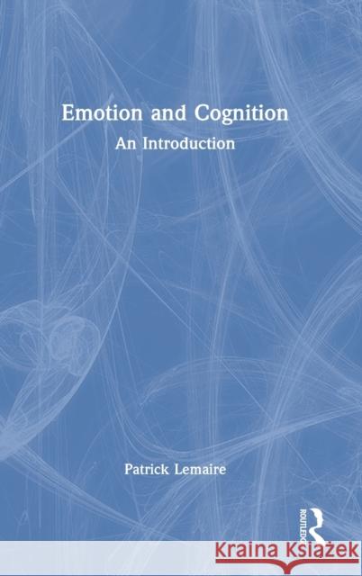 Emotion and Cognition: An Introduction Patrick Lemaire 9781032138398