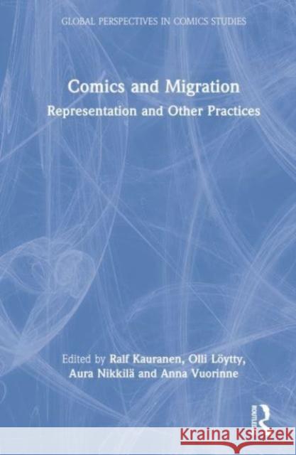 Comics and Migration: Representation and Other Practices Ralf Kauranen Olli L?ytty Aura Nikkil? 9781032138503 Routledge Chapman & Hall