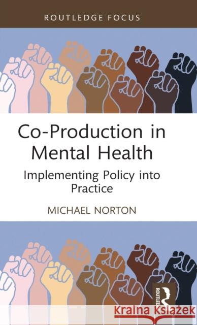Co-Production in Mental Health: Implementing Policy Into Practice Norton, Michael 9781032138596