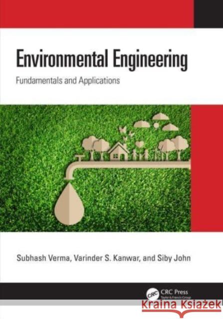 Environmental Engineering: Fundamentals and Applications Subhash Verma Varinder S. Kanwar Siby John 9781032138824