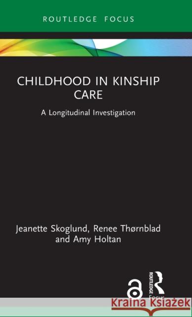 Childhood in Kinship Care: A Longitudinal Investigation Jeanette Skoglund Renee Th 9781032138893 Routledge