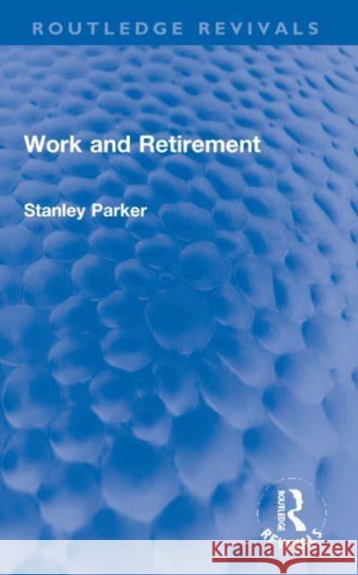 Work and Retirement Stanley Parker 9781032138961 Taylor & Francis Ltd