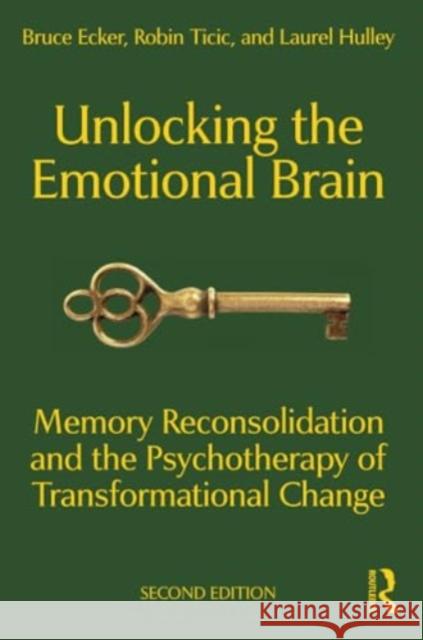 Unlocking the Emotional Brain: Memory Reconsolidation and the Psychotherapy of Transformational Change Laurel Hulley 9781032139128