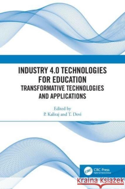 Industry 4.0 Technologies for Education: Transformative Technologies and Applications P. Kaliraj T. Devi 9781032139142