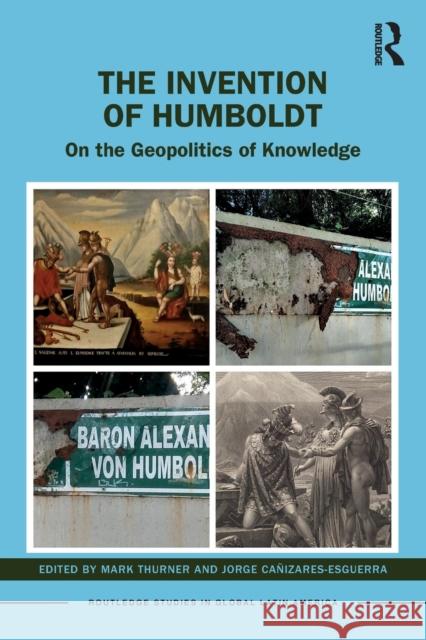The Invention of Humboldt: On the Geopolitics of Knowledge Thurner, Mark 9781032139166 Taylor & Francis Ltd