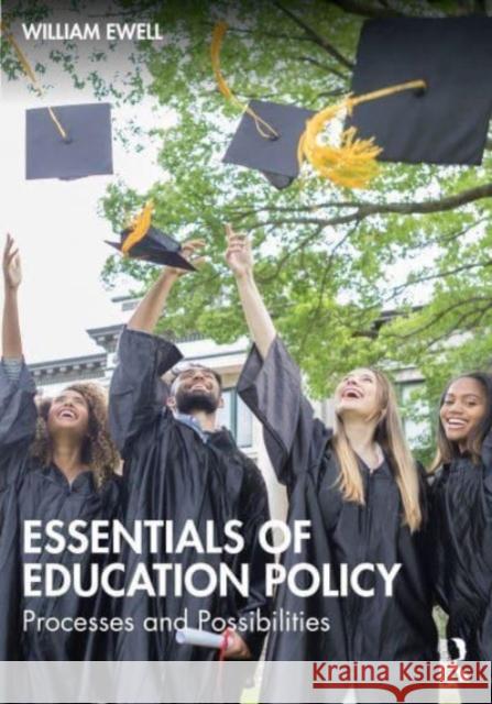 Essentials of Education Policy: Processes and Possibilities William Ewell 9781032139371 Routledge