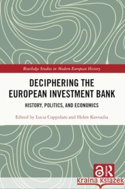 Deciphering the European Investment Bank: History, Politics, and Economics Lucia Coppolaro Helen Kavvadia 9781032139432 Routledge