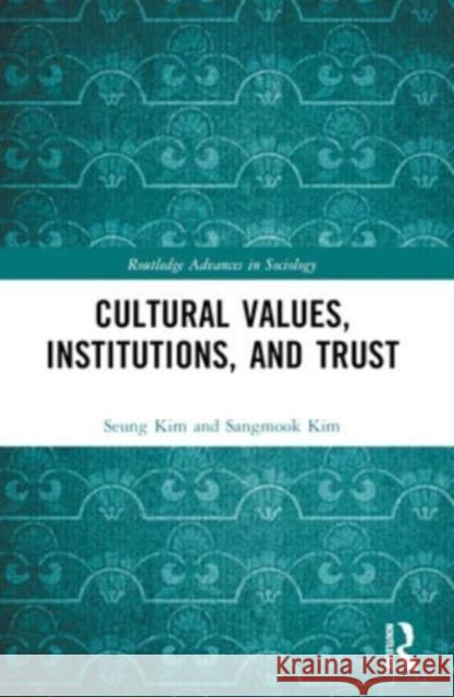 Cultural Values, Institutions, and Trust Seung Hyun Kim Sangmook Kim 9781032139661