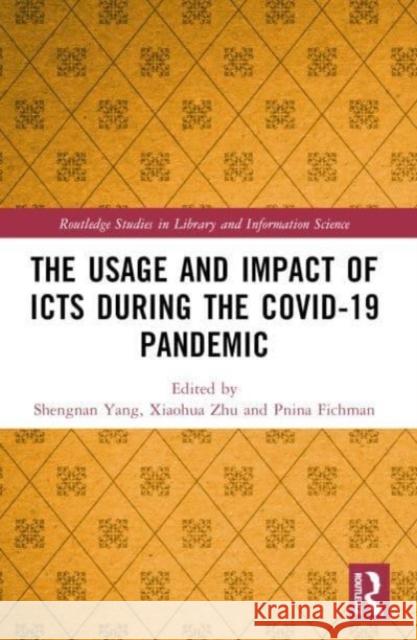 The Usage and Impact of Icts During the Covid-19 Pandemic Shengnan Yang Xiaohua Zhu Pnina Fichman 9781032139753 Routledge