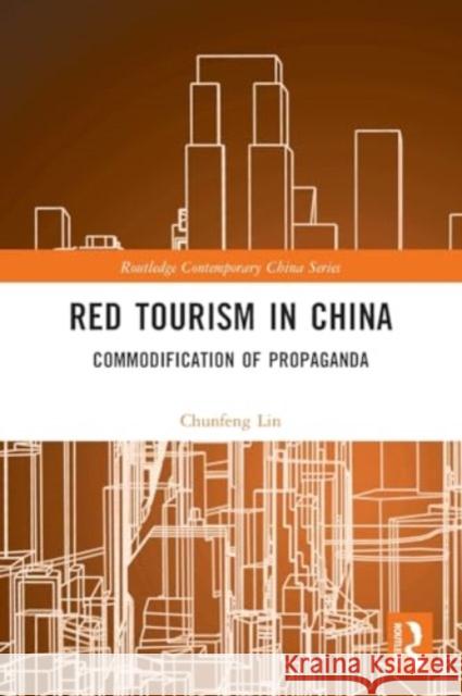 Red Tourism in China: Commodification of Propaganda Chunfeng Lin 9781032139814 Routledge