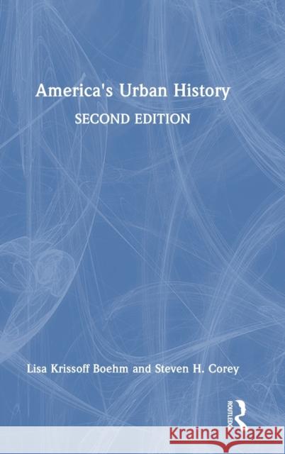 America's Urban History Lisa Krissoff Boehm Steven H. Corey 9781032139821 Routledge