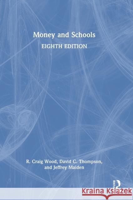 Money and Schools R. Craig Wood David C. Thompson Jeffrey A. Maiden 9781032139951 Routledge
