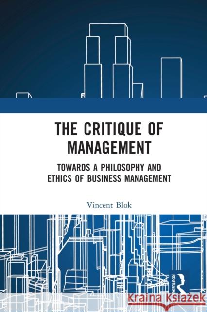 The Critique of Management: Towards a Philosophy and Ethics of Business Management Vincent Blok 9781032140001