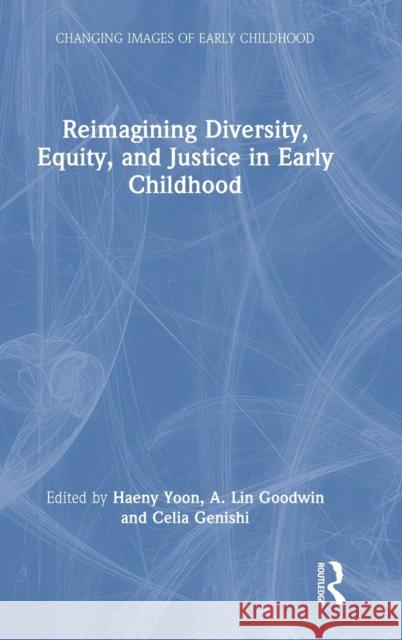 Reimagining Diversity, Equity, and Justice in Early Childhood  9781032140018 Taylor & Francis Ltd