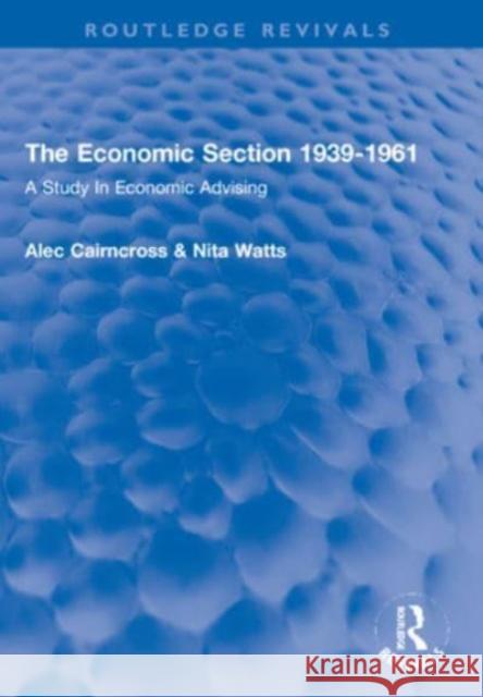 The Economic Section 1939-1961 Nita (Author passed away as advised by EA account placed on hold until estate get in touch SF case 01935434 EA unable to 9781032140100 Taylor & Francis Ltd