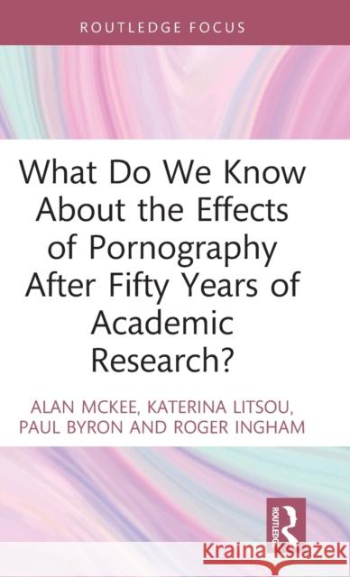 What Do We Know About the Effects of Pornography After Fifty Years of Academic Research? McKee, Alan 9781032140315 Routledge