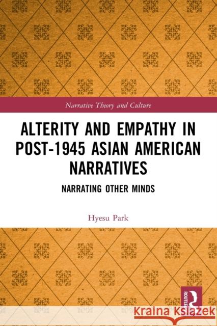 Alterity and Empathy in Post-1945 Asian American Narratives: Narrating Other Minds Hyesu Park 9781032140438 Routledge