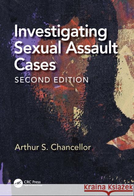 Investigating Sexual Assault Cases Chancellor, Arthur S. 9781032140513 CRC Press