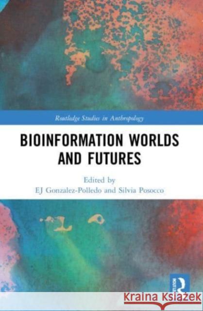 Bioinformation Worlds and Futures  9781032140827 Taylor & Francis Ltd