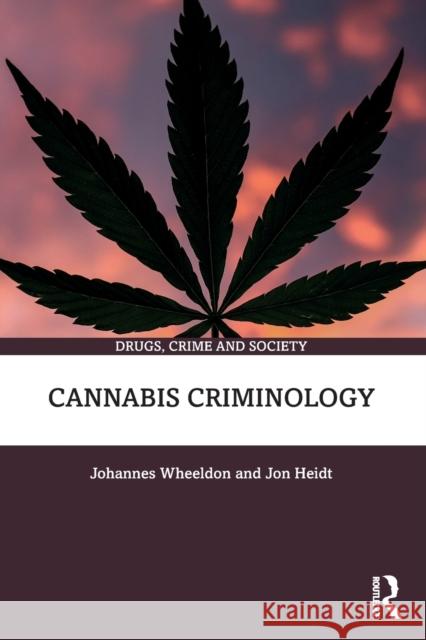 Cannabis Criminology Jon (University of Fraser Valley, Canada) Heidt 9781032140858 Taylor & Francis Ltd