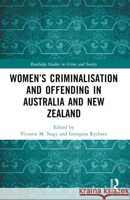 Women's Criminalisation and Offending in Australia and New Zealand Victoria M. Nagy Georgina Rychner 9781032140889 Routledge