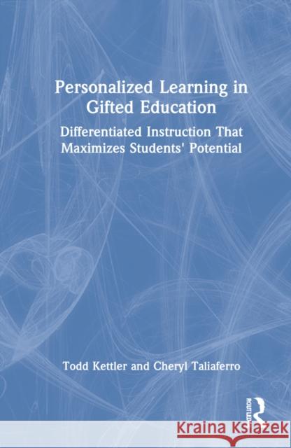 Personalized Learning in Gifted Education: Differentiated Instruction That Maximizes Students' Potential Todd Kettler Cheryl Taliaferro 9781032145006 Routledge