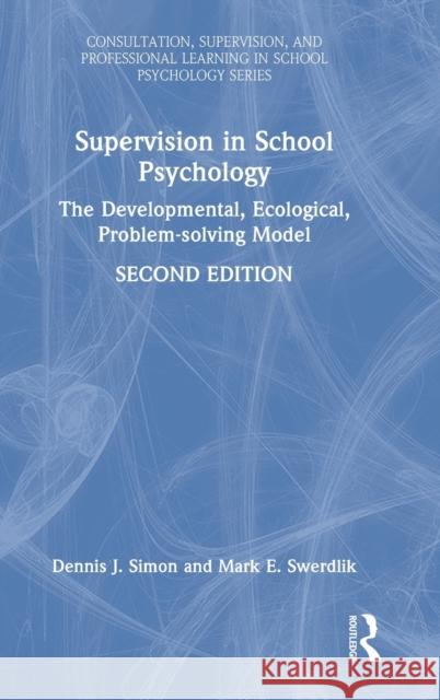 Supervision in School Psychology: The Developmental, Ecological, Problem-solving Model Simon, Dennis J. 9781032145341 Routledge