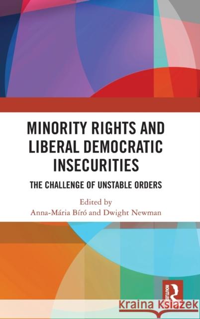 Minority Rights and Liberal Democratic Insecurities: The Challenge of Unstable Orders Bíró, Anna-Mária 9781032145464