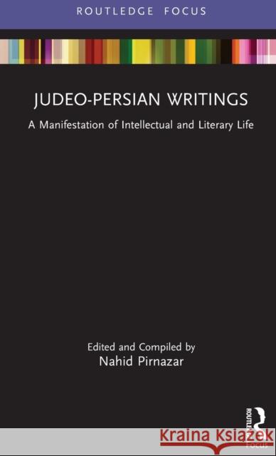 Judeo-Persian Writings: A Manifestation of Intellectual and Literary Life Pirnazar, Nahid 9781032145761 Taylor & Francis