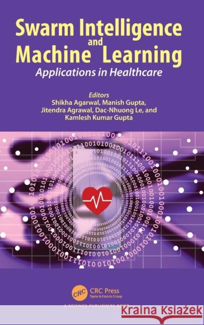 Swarm Intelligence and Machine Learning: Applications in Healthcare Gupta, Manish 9781032145792 Taylor & Francis Ltd