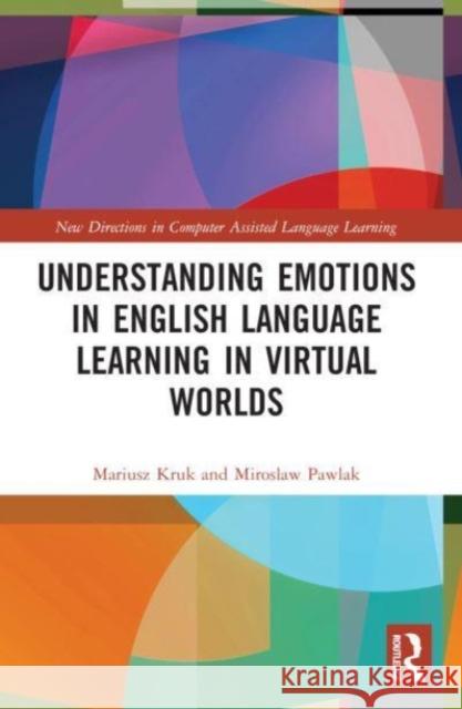 Understanding Emotions in English Language Learning in Virtual Worlds Miroslaw (Adam Mickiewicz University, Poland) Pawlak 9781032145938 Taylor & Francis Ltd