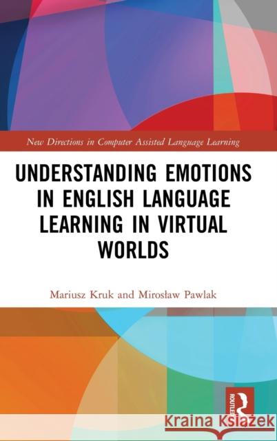 Understanding Emotions in English Language Learning in Virtual Worlds Mariusz Kruk Miroslaw Pawlak 9781032145945 Routledge