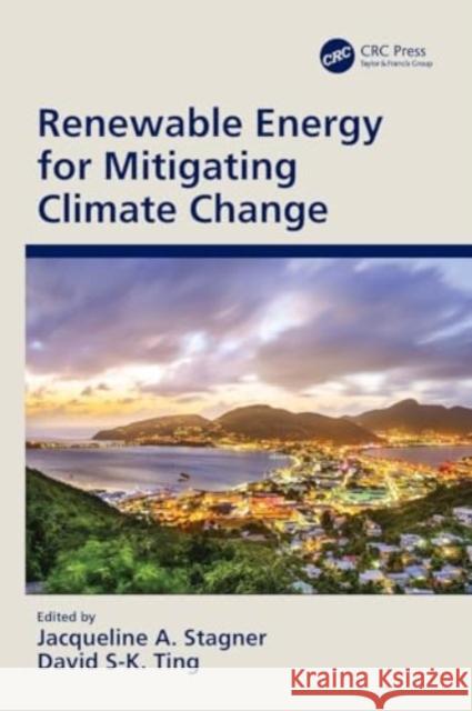 Renewable Energy for Mitigating Climate Change Jacqueline A. Stagner David S-K Ting 9781032146072