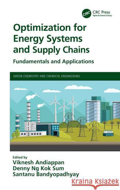 Optimization for Energy Systems and Supply Chains: Fundamentals and Applications Andiappan, Viknesh 9781032146218 Taylor & Francis Ltd