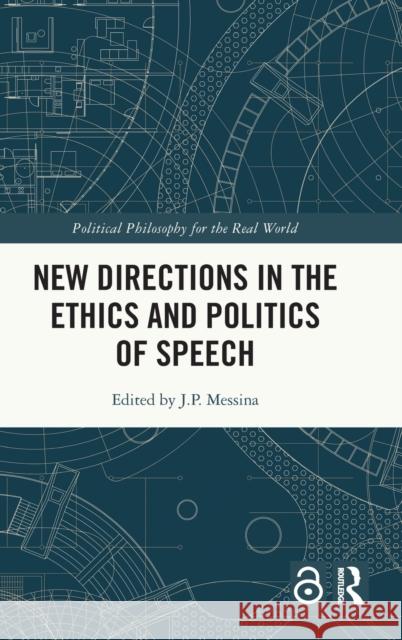 New Directions in the Ethics and Politics of Speech J. P. Messina 9781032146300 Routledge