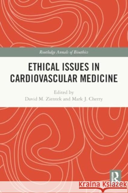 Ethical Issues in Cardiovascular Medicine David M. Zientek Mark J. Cherry 9781032146317