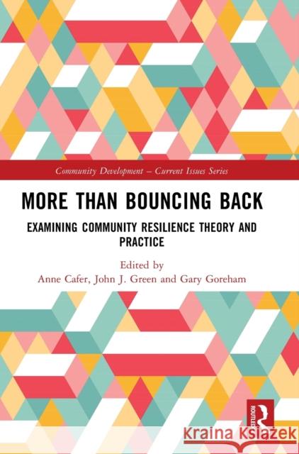 More than Bouncing Back: Examining Community Resilience Theory and Practice Anne Cafer John J. Green Gary Goreham 9781032146355 Routledge
