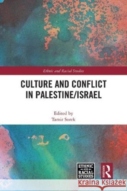 Culture and Conflict in Palestine/Israel Tamir Sorek 9781032146386