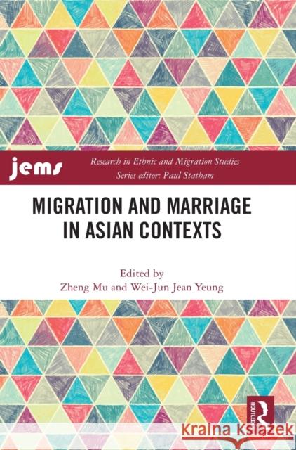 Migration and Marriage in Asian Contexts Zheng Mu Wei-Jun Jean Yeung 9781032146591 Routledge