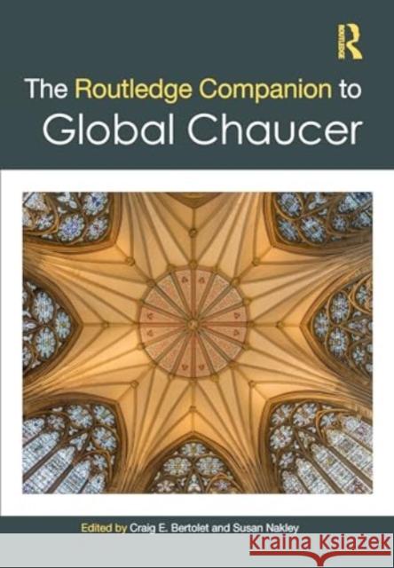 The Routledge Companion to Global Chaucer Craig E. Bertolet Susan Nakley 9781032146850 Routledge