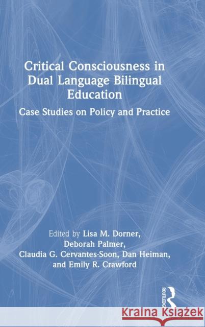 Critical Consciousness in Dual Language Bilingual Education: Case Studies on Policy and Practice Dorner, Lisa M. 9781032146973