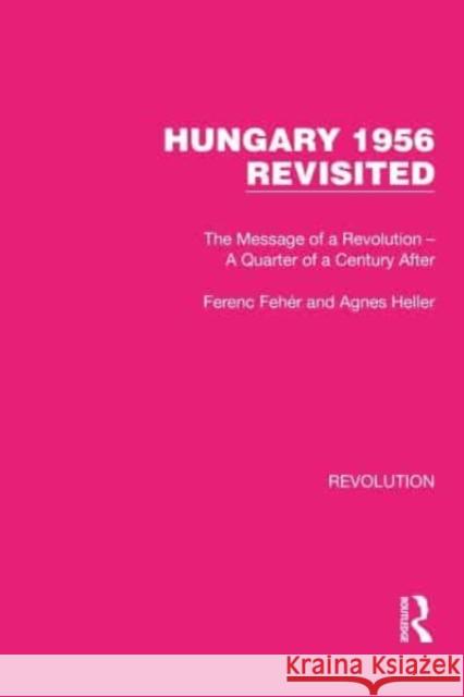 Hungary 1956 Revisited Ferenc Fehér, Agnes Heller 9781032147017 Taylor & Francis