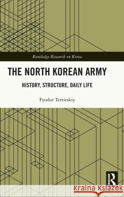 The North Korean Army: History, Structure, Daily Life Fyodor Tertitskiy 9781032147154 Routledge