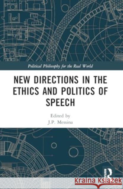 New Directions in the Ethics and Politics of Speech J. P. Messina 9781032147314 Routledge