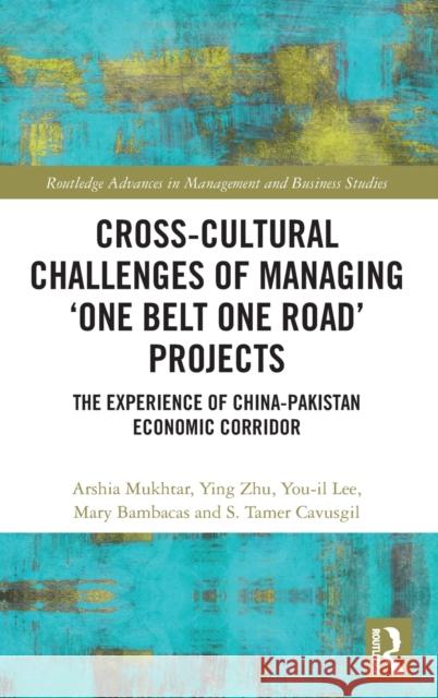 Cross-Cultural Challenges of Managing 'One Belt One Road' Projects: The Experience of the China-Pakistan Economic Corridor Mukhtar, Arshia 9781032147352 Taylor & Francis Ltd