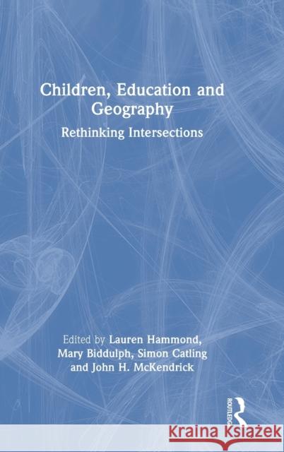 Children, Education and Geography: Rethinking Intersections Hammond, Lauren 9781032147468