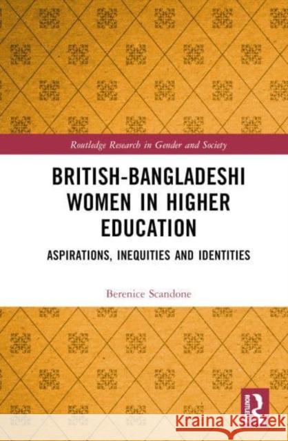 British-Bangladeshi Women in Higher Education: Aspirations, Inequities and Identities Scandone, Berenice 9781032147543 Taylor & Francis Ltd