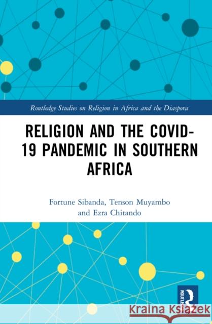 Religion and the COVID-19 Pandemic in Southern Africa Sibanda, Fortune 9781032147833 Routledge