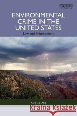 Environmental Crime in the United States: Law and Enforcement Karen Clark 9781032148052 Routledge