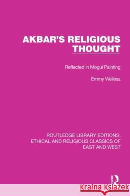 Akbar's Religious Thought Emmy Wellesz 9781032148199 Taylor & Francis Ltd